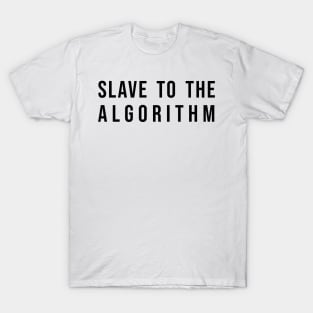 Slave To The Algorithm T-Shirt